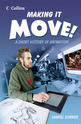 Making it Move: A Short History of Animation - Connor, Samuel, and Gibbons, Alan (Consultant editor), and Packer, Natalie (Series edited by)