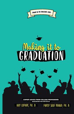 Making it to Graduation: Expert Advice from College Professors - Trand, Patsy Self, and Lopate, Kay