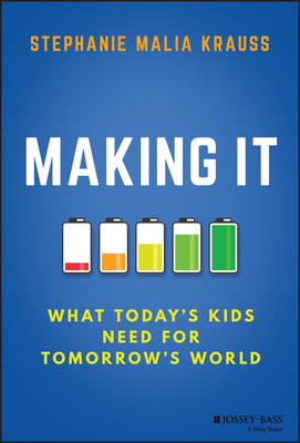 Making It: What Today's Kids Need for Tomorrow's World - Krauss, Stephanie Malia