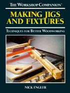 Making Jigs and Fixtures: Techniques for Better Woodworking