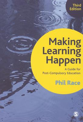 Making Learning Happen: A Guide for Post-Compulsory Education - Race, Phil