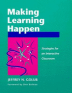 Making Learning Happen: Strategies for an Interactive Classroom - Golub, Jeffrey, and Boileau, Don (Foreword by)