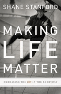 Making Life Matter: Embracing the Joy in the Everyday