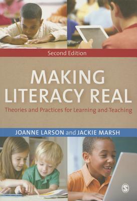 Making Literacy Real: Theories and Practices for Learning and Teaching - Larson, Joanne, and Marsh, Jackie