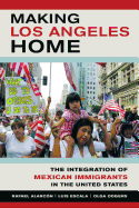 Making Los Angeles Home: The Integration of Mexican Immigrants in the United States