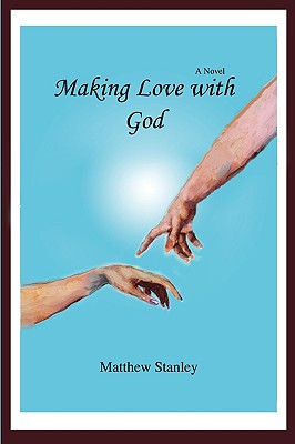 Making Love with God - Stanley, Matthew