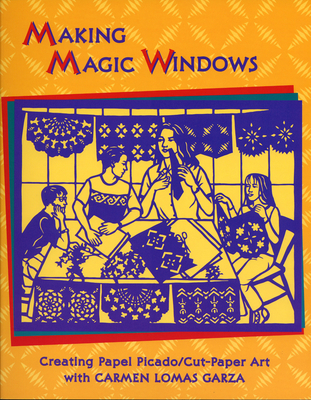 Making Magic Windows: Creating Papel Picado/Cut-Paper Art - Lomas Garza, Carmen