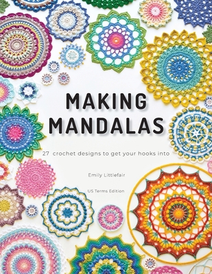 Making Mandalas US Terms Edition: 27 Crochet Designs to Get Your Hooks Into - Littlefair, Emily