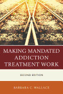 Making Mandated Addiction Treatment Work