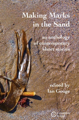 Making Marks in the Sand - Gouge, Ian (Editor)
