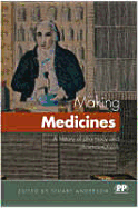 Making Medicines: A Brief History of Pharmacy and Pharmaceuticals