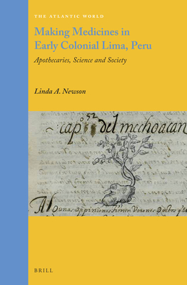 Making Medicines in Early Colonial Lima, Peru: Apothecaries, Science and Society - A Newson, Linda