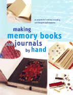 Making Memory Books & Journals by Hand: 42 Projects for Creatively Recording Your Thoughts and Memories - Feliciano, Kristina, and Thompson, Jason, and Thomas, Kevin (Photographer)