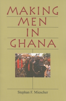 Making Men in Ghana - Miescher, Stephan F