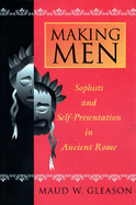 Making Men: Sophists and Self-Presentation in Ancient Rome