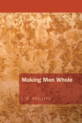 Making Men Whole - Phillips, J B