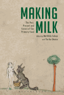 Making Milk: The Past, Present and Future of Our Primary Food
