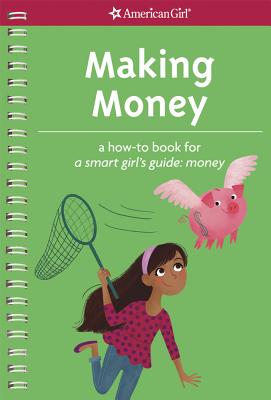 Making Money: A How-To Book for a Smart Girl's Guide: Money - Lundsten, Apryl, and Barrager, Brigette (Illustrator)
