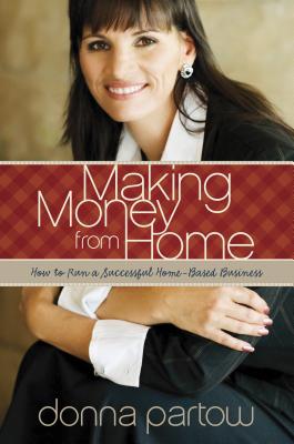 Making Money from Home: How to Run a Successful Home-Based Business - Partow, Donna