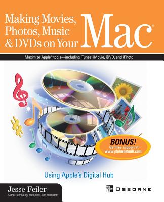 Making Movies, Photos, Music, & DVDs on Your Mac: Using Apple's Digital Hub - Feiler, Jesse (Conductor)