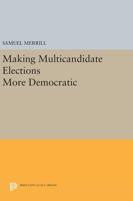 Making Multicandidate Elections More Democratic - Merrill, Samuel, III