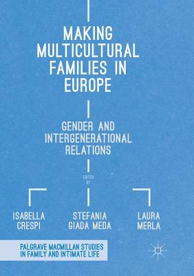 Making Multicultural Families in Europe: Gender and Intergenerational Relations - Crespi, Isabella (Editor), and Giada Meda, Stefania (Editor), and Merla, Laura (Editor)