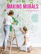 Making Murals: A Practical Handbook for Wall Painting and Mural Art to Enhance Your Home
