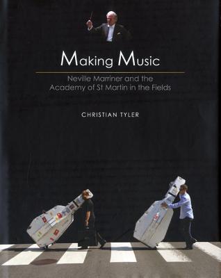 Making Music -50 Years of the Acadamy of St. Martin in the Fields: 50 Years of the Acadamy of St. Martin in the Fields - Tyler, Christian