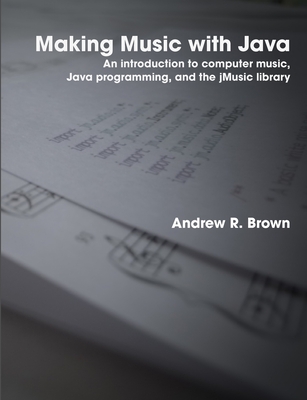 Making Music with Java - Brown, Andrew