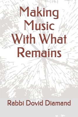 Making Music With What Remains - Diamand, Dovid