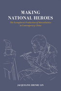Making National Heroes: The Exemplarist Production of Masculinities in Contemporary China