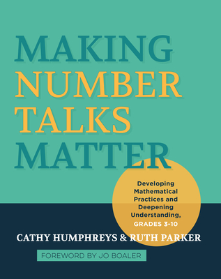 Making Number Talks Matter: Developing Mathematical Practices and Deepening Understanding, Grades 3-10 - Humphreys, Cathy, and Parker, Ruth