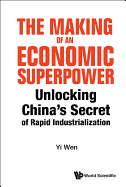 Making of an Economic Superpower, The: Unlocking China's Secret of Rapid Industrialization