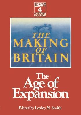 Making of Britain: Age of Expansion - Smith, Lesley M. (Editor)