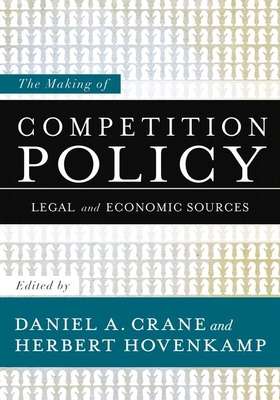 Making of Competition Policy C - Crane, Daniel A (Editor), and Hovenkamp, Herbert (Editor)