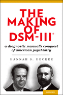 Making of Dsm-Iii(r): A Diagnostic Manual's Conquest of American Psychiatry