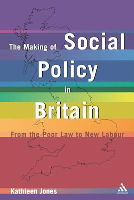 Making of Social Policy in Britain: From the Poor Law to the New Labor, Third Edition - Jones, Kathleen, RN, Rm