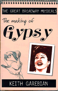 Making of the Great Broadway Musical Mega-Hits: Gypsy - Garebian, Keith