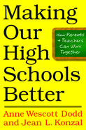 Making Our High Schools Better: How Parents and Teachers Can Work Together - Dodd, Anne Wescott, and Konzal, Jean L