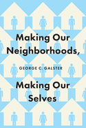 Making Our Neighborhoods, Making Our Selves