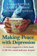 Making Peace with Depression: A Warm, Supportive Little Book to Reduce Stress and Ease Low Mood
