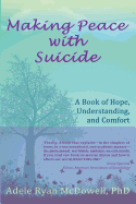 Making Peace with Suicide: A Book of Hope, Understanding, and Comfort
