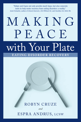 Making Peace with Your Plate: Eating Disorder Recovery - Cruze, Robyn, and Andrus, Espra