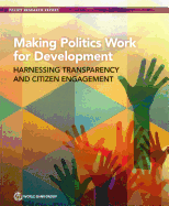 Making Politics Work for Development: Harnessing Transparency and Citizen Engagement