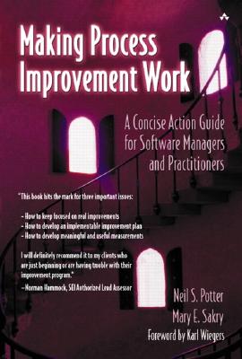Making Process Improvement Work: A Concise Action Guide for Software Managers and Practitioners - Potter, Neil, and Sakry, Mary