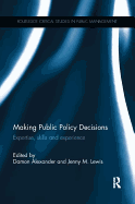 Making Public Policy Decisions: Expertise, skills and experience