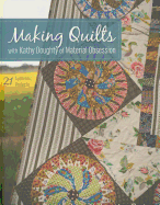 Making Quilts with Kathy Doughty of Material Obsession-Print-On-Demand-Edition: 21 Authentic Projects [With Pattern(s)]