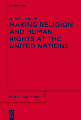 Making Religion and Human Rights at the United Nations - rsheim, Helge