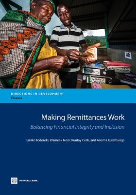 Making Remittances Work: Balancing Financial Integrity and Inclusion - Todoroki, Emiko, and Noor, Wameek, and Celik, Kuntay