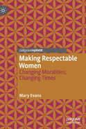 Making Respectable Women: Changing Moralities, Changing Times
